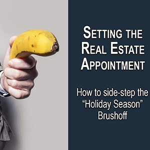 Setting The Real Estate Appointment: How To Side-step The “Holiday Season” Brushoff