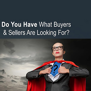 Do You Have What Buyers And Sellers Are Looking For
