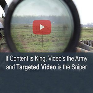 If Content Is King, Video’s The Army & Targeted Video Is The Sniper